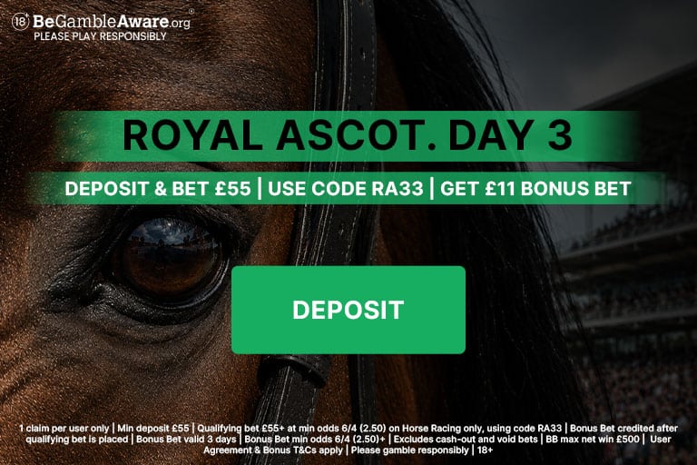Deposit & Bet £55, Get £11 BB. Royal Ascot Day 3 promotion