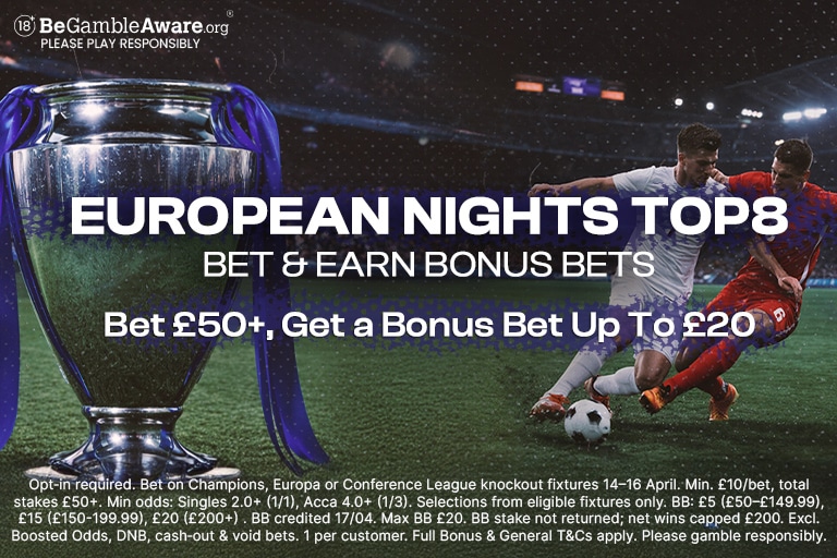 Bet £50+, Get up to £20 Bonus Bet. EUROPEAN NIGHTS TOP8 promotion
