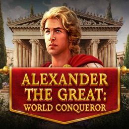 Alexander The Great: World Conqueror