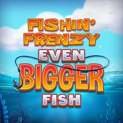 Fishin' Frenzy Even Bigger Fish