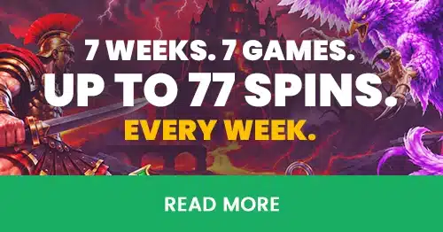7 WEEKS. 7 GAMES. UP TO 77 SPINS EVERY WEEK.